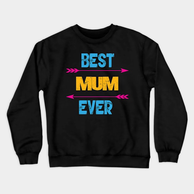 Best Mum Ever Crewneck Sweatshirt by Gift Designs